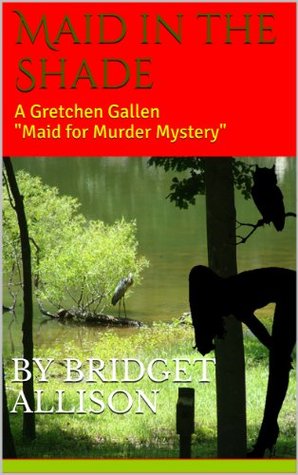 Maid in the Shade (A Gretchen Gallen Maid for Murder Mystery)