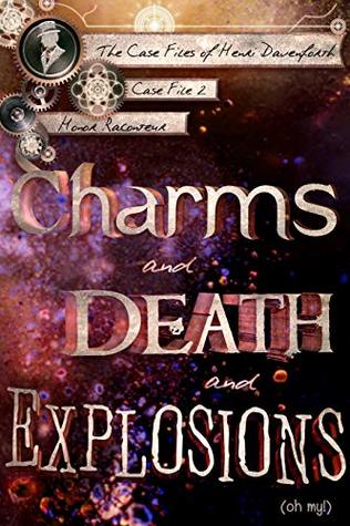 Charms and Death and Explosions (oh my!) (Case Files of Henri Davenforth, #2)