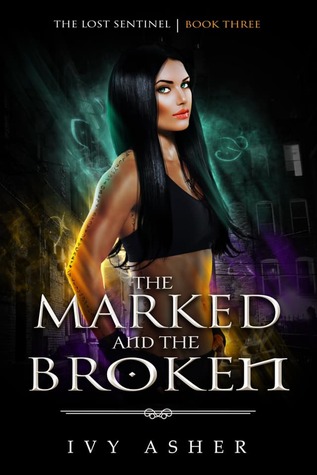 The Marked and the Broken (The Lost Sentinel, #3)