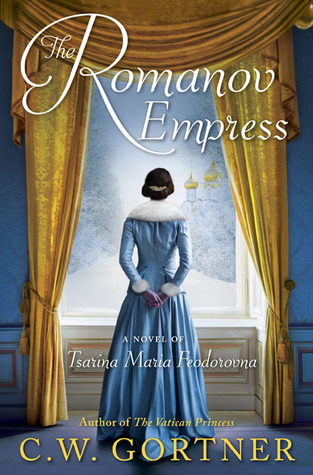 The Romanov Empress: A Novel of Tsarina Maria Feodorovna