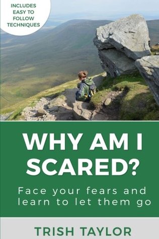 Why Am I Scared?: Face Your Fears and Learn to Let Them Go