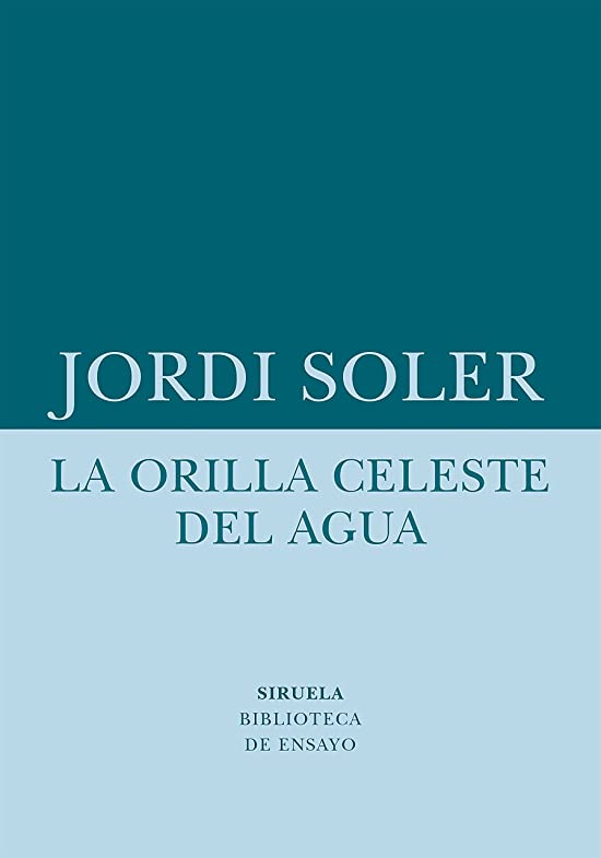 La orilla celeste del agua (Biblioteca de Ensayo / Serie menor nº 75)