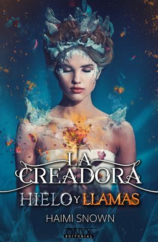 La creadora, hielo y llamas (Hielo y llamas, #1)