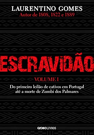 Escravidão – Vol. 1 – Do primeiro leilão de cativos em Portugal até a morte de Zumbi dos Palmares