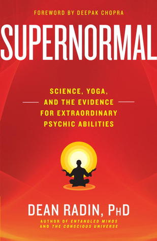 Supernormal: Science, Yoga and the Evidence for Extraordinary Psychic Abilities