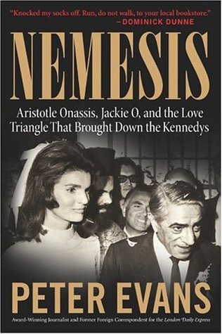 Nemesis: The True Story of Aristotle Onassis, Jackie O, and the Love Triangle That Brought Down the Kennedys