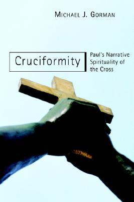 Cruciformity: Paul's Narrative Spirituality of the Cross