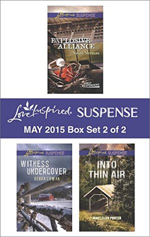 Love Inspired Suspense May 2015 - Box Set 2 of 2: Explosive Alliance\Witness Undercover\Into Thin Air