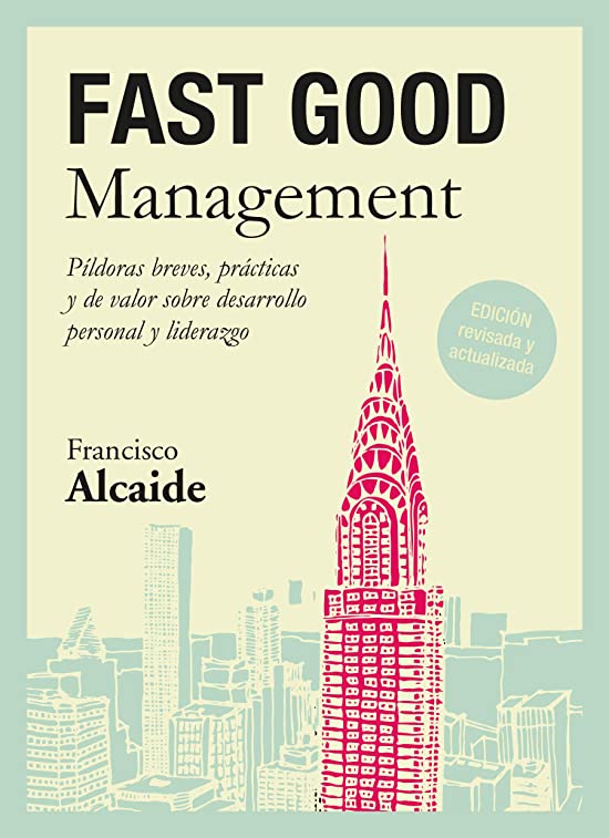 FAST GOOD Management: Píldoras breves, prácticas y de valor sobre desarrollo personal y liderazgo