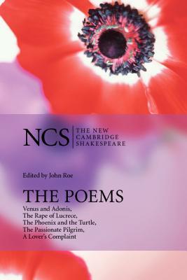 The Poems: Venus and Adonis, the Rape of Lucrece, the Phoenix and the Turtle, the Passionate Pilgrim, a Lover's Complaint