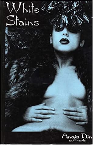 White Stains - Anaïs Nin & Friends (Delectus Classics of Erotic Literature)