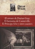El retrato de Dorian Gray. El fantasma de Canterville. El príncipe feliz y otros cuentos