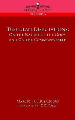 Tusculan Disputations: On the Nature of the Gods, and on the Commonwealth