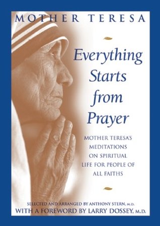 Everything Starts from Prayer: Mother Teresa's Meditations on Spiritual Life for People of All Faiths