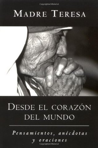 Desde el corazon del mundo: Pensamientos, anecdotas, y oraciones