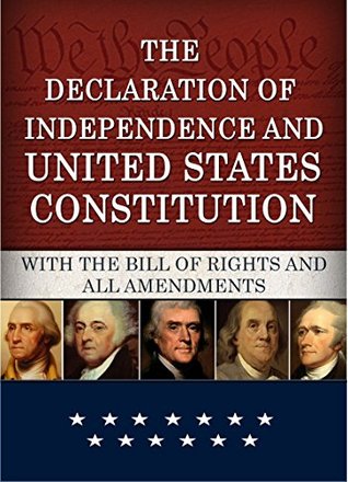 The Declaration of Independence and United States Constitution with Bill of Rights and all Amendments (Annotated)