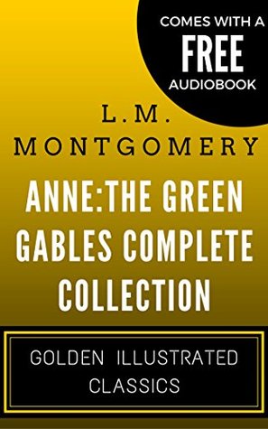 Anne: The Green Gables Complete Collection: Golden Illustrated Classics (Comes with a Free Audiobook)