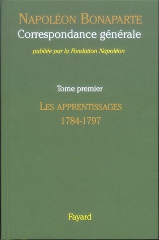 Correspondance générale, Tome I: Les apprentissages, 1784-1797