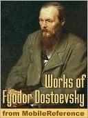 Works of Fyodor Dostoevsky: Crime and Punishment, The Idiot, The Brothers Karamazov, The Gambler, The Devils, The Adolescent & more