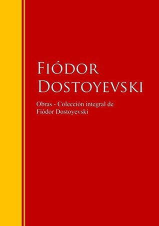 Obras - Colección de Fiódor Dostoyevski: Biblioteca de Grandes Escritores