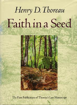 Faith in a Seed: The Dispersion of Seeds & Other Late Natural History Writings