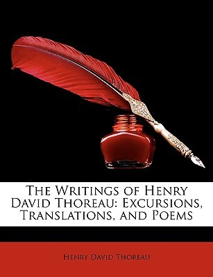 The Writings of Henry David Thoreau: Excursions, Translations, and Poems