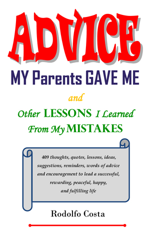 Advice My Parents Gave Me: and Other Lessons I Learned from My Mistakes