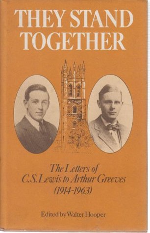 They Stand Together: The Letters Of C. S. Lewis To Arthur Greeves (1914 1963)