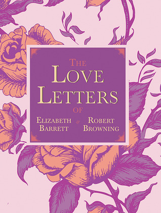 The Love Letters of Elizabeth Barrett and Robert Browning