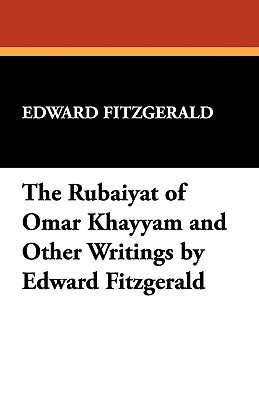 The Rubáiyát of Omar Khayyám and Other Writings