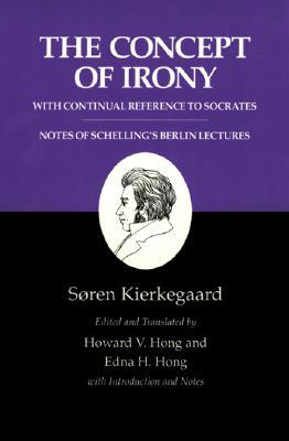 The Concept of Irony: With Continual Reference to Socrates/Notes of Schelling's Berlin Lectures