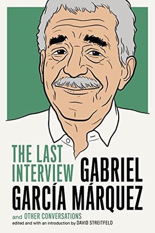 Gabriel García Márquez: The Last Interview and Other Conversations
