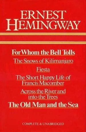 For Whom The Bell Tolls - The Snows Of Kilimanjaro - Fiesta - The Short Happy Life Of Francis Macomber - Across The River And Into The Trees - The Old Man And The Sea