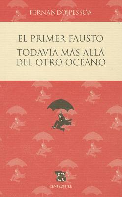 El Primer Fausto: Todavia Mas Alla del Otro Oceano