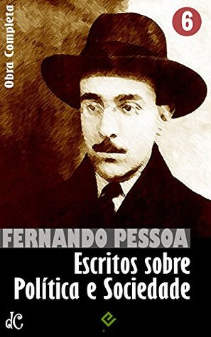 Escritos sobre Política e Sociedade: Obra Completa de Fernando Pessoa VI (Edição Definitiva)