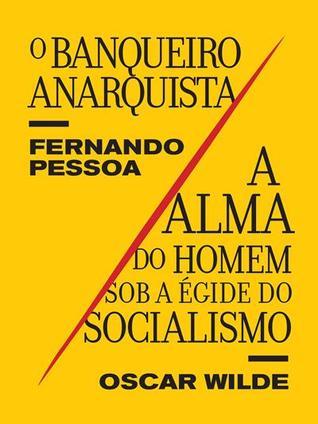 O Banqueiro Anarquista / A Alma do Homem Sob a Égide do Socialismo