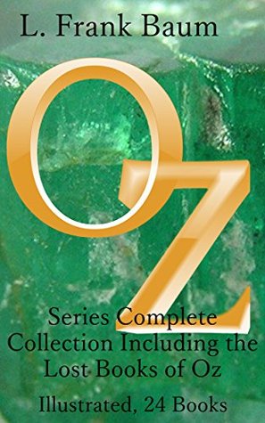 The Oz Series: The Complete Collection of 24 Books: Including the Lost Books of Oz, Illustrated and Annotated