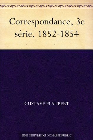 Correspondance, 3e série. 1852-1854 (French Edition)