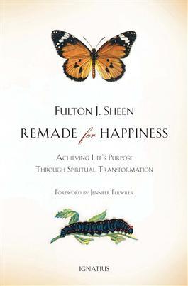 Remade for Happiness: Achieving Life's Purpose Through Spiritual Transformation