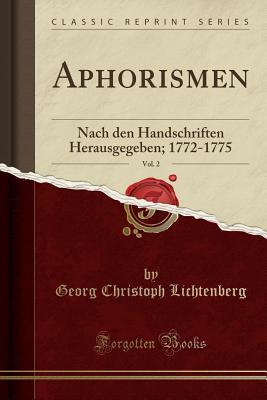 Aphorismen, Vol. 2: Nach Den Handschriften Herausgegeben; 1772-1775 (Classic Reprint)