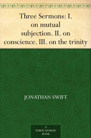Three Sermons: I. on mutual subjection. II. on conscience. III. on the trinity