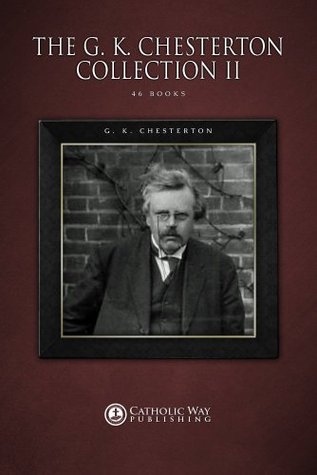 The G.K. Chesterton Collection II [46 Books]