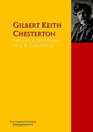 The Collected Works of G. K. Chesterton: The Complete Works PergamonMedia (Highlights of World Literature)