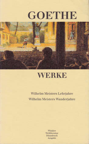 Wilhelm Meisters Lehrjahre, Wilhelm Meisters Wanderjahre (Werke Band 4)