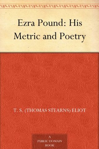 Ezra Pound: His Metric and Poetry
