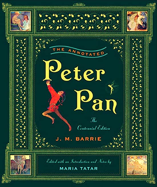 The Annotated Peter Pan (The Centennial Edition) (The Annotated Book)
