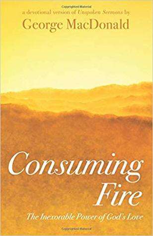 Consuming Fire: The Inexorable Power of God's Love: A Devotional Version of Unspoken Sermons