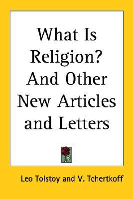 What Is Religion? And Other New Articles and Letters