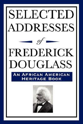 Selected Addresses of Frederick Douglass (an African American Heritage Book)