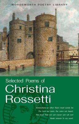 Selected Poems of Christina Rossetti (Wordsworth Poetry Library)